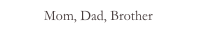 Mom, Dad, Brother
