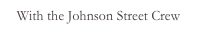 With the Johnson Street Crew